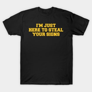 Im just here to steal you signs T-Shirt